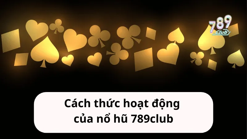 cach thuc hoat dong cua no hu 789club Cách thức hoạt động của nổ hũ 789club