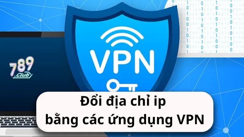 doi dia chi ip bang cac ung dung vpn Đổi địa chỉ ip bằng các ứng dụng VPN