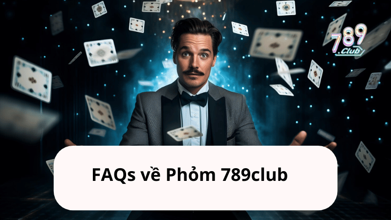 faqs ve phom 789club FAQ Phỏm 789Club