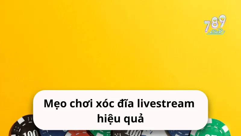 meo choi xoc dia livestream hieu qua Mẹo chơi xóc đĩa livestream