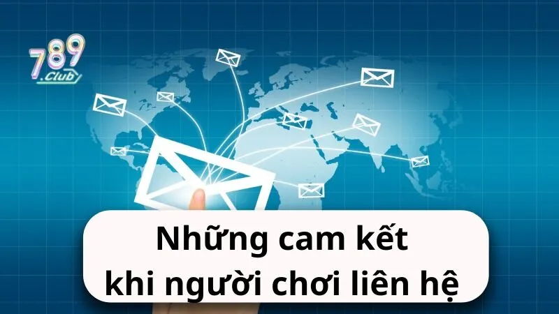 nhung cam ket khi nguoi choi lien he doi ngu cksh 789club Những cam kết khi người chơi liên hệ đội ngũ CKSH 789Club